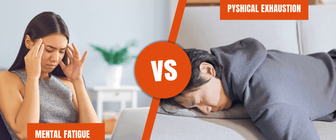 Mental fatigue vs Physical Exhaustion